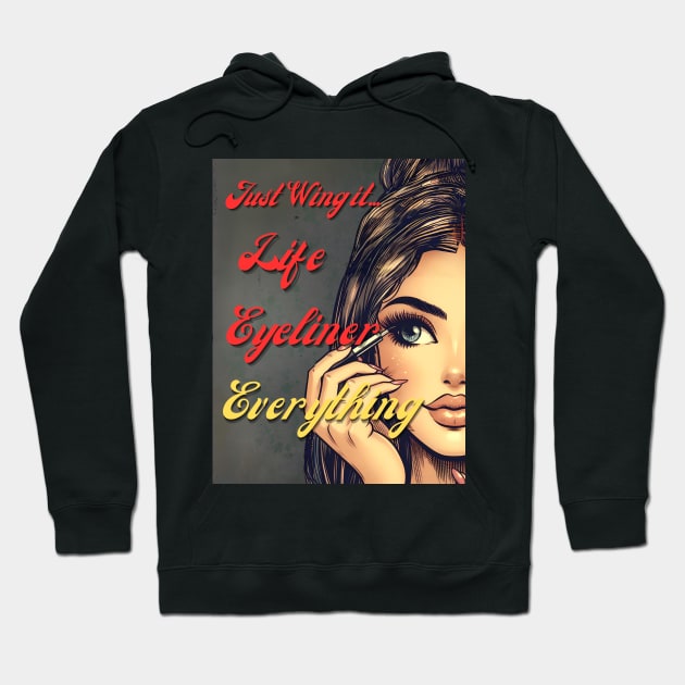 Just Wing it- life, eyeliner...Everything! Hoodie by THESHOPmyshp